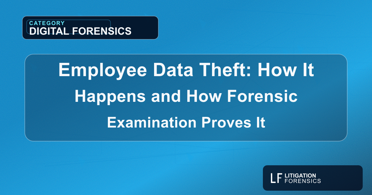 Employee Data Theft: How It Happens and How Forensic Examination Proves It